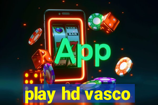 play hd vasco